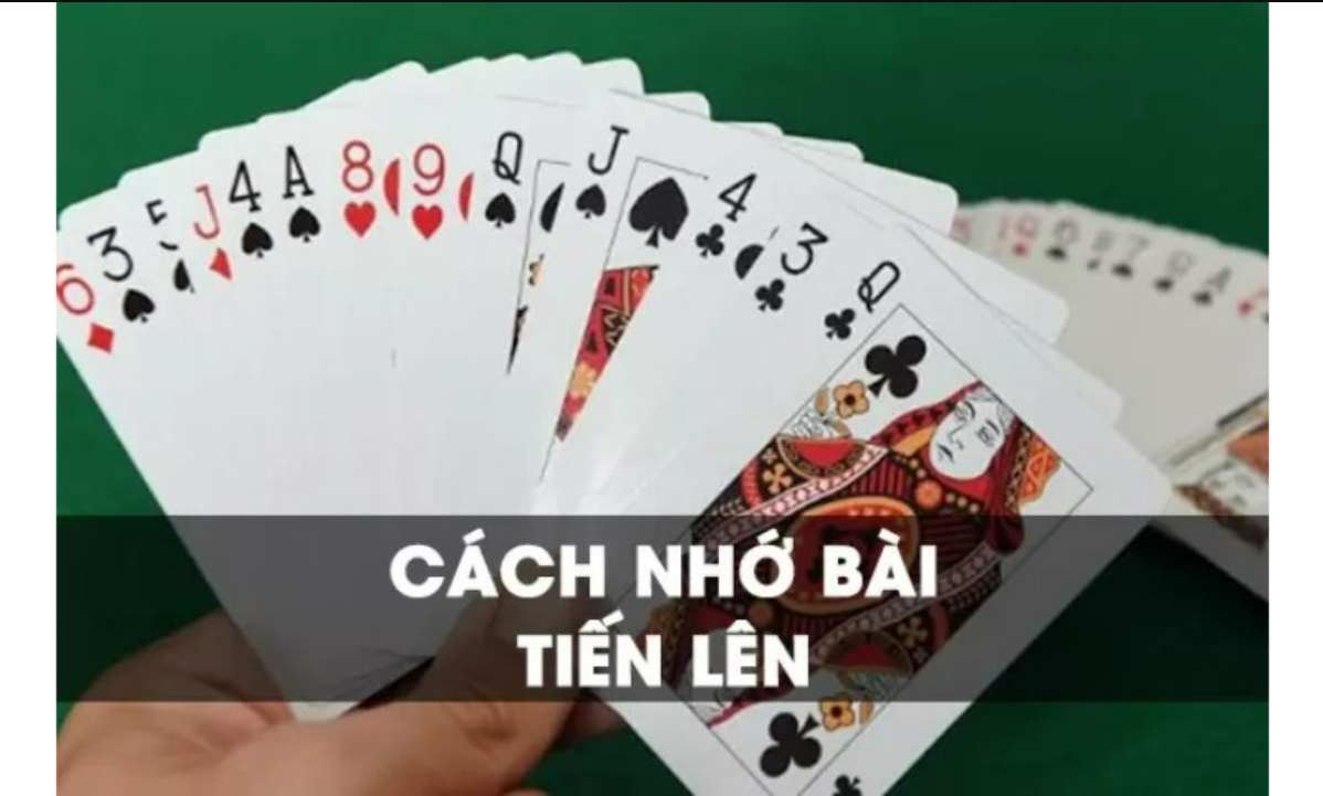 Tổng Hợp Các Mẹo Nhớ Bài Tiến Lên Hay Và Hiệu Quả Nhất