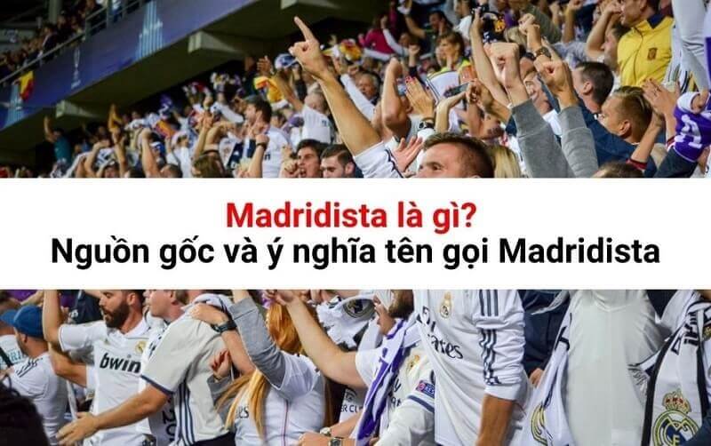 Madridista là gì? Tên Madridista bắt nguồn từ đâu?