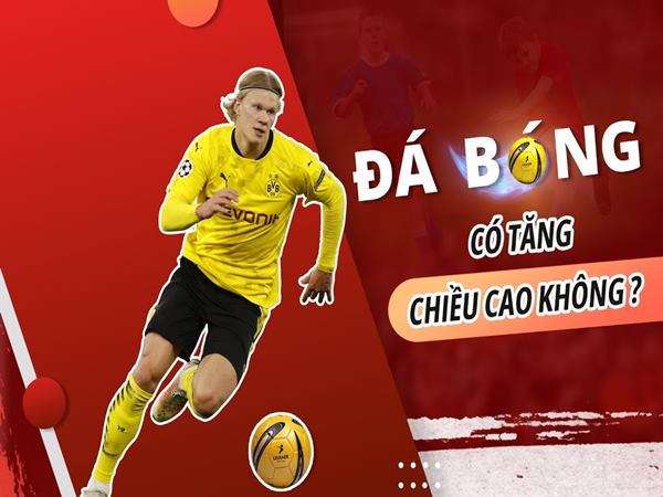 Đá bóng có tăng chiều cao không? Đá bóng có tăng chiều cao không? Những lời khuyên hữu ích